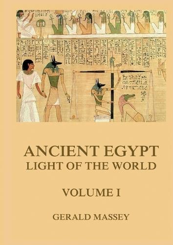 Ancient Egypt - Light Of The World, Volume 1: Thematically Annotated Edition