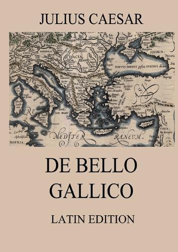 De Bello Gallico: Commentaries on the Gallic War: Latin Edition