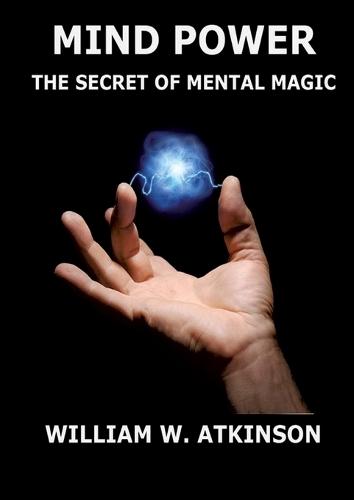 Mind Power: The Secret of Mental Magic: Annotated Edition