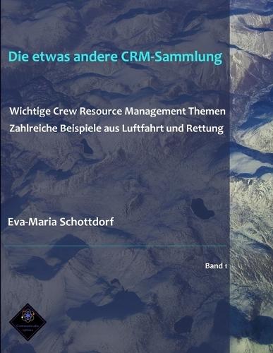 Die etwas andere CRM-Sammlung: Wichtige Crew Resource Management Themen Zahlreiche Beispiele aus Luftfahrt und Rettung
