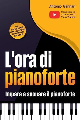 L'ora di pianoforte - Impara a suonare il pianoforte: Il manuale di pianoforte per adulti e giovani - Con esercizi pratici, video e spartiti per pianoforte per esercitarsi