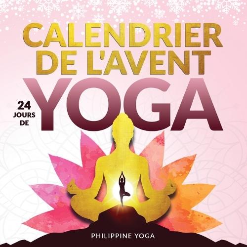 Mon Calendrier de l'Avent bien-être - 24 jours de yoga: Se recentrer et se détendre pendant la période de Noël - Asanas, méditations et bien plus encore - Avec fichiers audio et vidéo