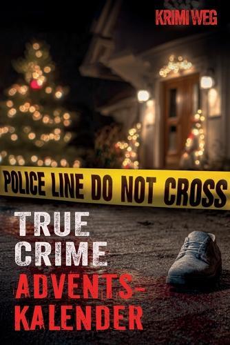 Das True Crime Adventskalender Buch mit 24 Fällen: Nervenkitzel und Gänsehaut in der Adventszeit - Wahre Verbrechen und Kriminalfälle: Beziehungstaten, Serienmörder und mehr - Inklusive Audios, Extras zur Kriminalpsychologie und Ermittlungsarbeit