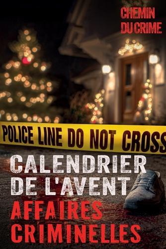 Calendrier de l'Avent: Tueurs en serie, affaires non résolues et plus encore - Avec des fichiers audio, des informations supplémentaires sur le enquête criminelle et la criminologie