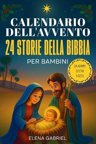 Il calendario dell'Avvento cristiano - 24 storie della bibbia per bambini: Da Adamo ed Eva a Gesù - La Bibbia per i bambini e tutta la famiglia - Da leggere da soli, come favola di Natale o da leggere in famiglia
