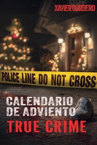 El Calendario de Adviento True Crime: Suspenso y adrenalina durante la temporada navideña - Historias reales de crímenes: asesinos en serie, casos sin resolver y más - Con vídeos e información sobre investigación criminal y psicología forense