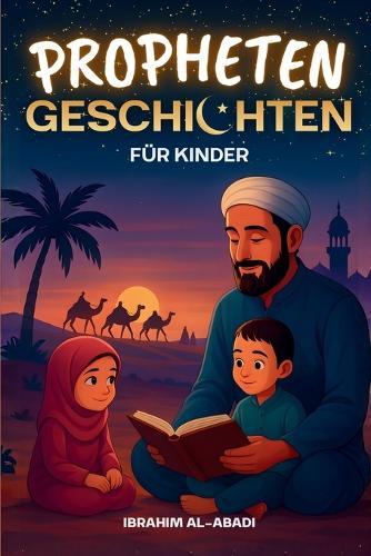 Die 35 schönsten Prophetengeschichten für Kinder: 35 kindgerechte Geschichten aus dem Islam zum Vorlesen zu Ramadan oder als Gute-Nacht-Geschichten - Islamische Kinderbücher
