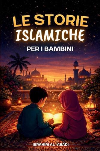Le più belle storie islamiche per i bambini - 31 storie sul nostro profeta Muhammad (saw), i suoi compagni e gli altri profeti dell'Islam: Perfette da leggere ad alta voce e come favole della buonanotte durante il Ramadan - Islam per bambini