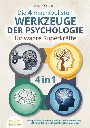 Die 4 machtvollsten WERKZEUGE DER PSYCHOLOGIE für wahre Superkräfte: Manipulationstechniken Persönlichkeitsentwicklung NLP für Anfänger Manipulative Kommunikation
