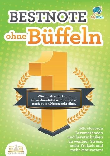 Bestnote ohne Büffeln: Wie du ab sofort zum Einserkandidat wirst und nur noch guten Noten schreibst. Mit cleveren Lernmethoden und Lerntechniken zu weniger Stress, mehr Freizeit und mehr Motivation!