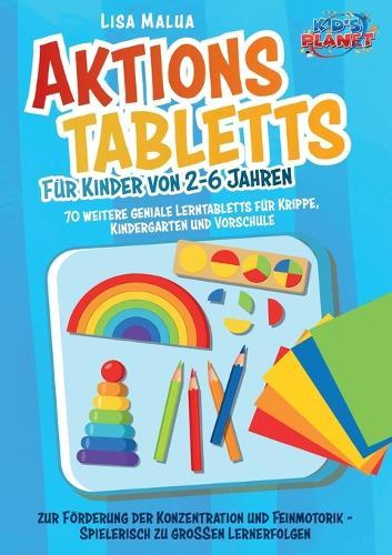 Aktionstabletts für Kinder von 2-6 Jahren: 70 weitere geniale Lerntabletts für Krippe, Kindergarten und Vorschule zur Förderung der Konzentration und Feinmotorik - Spielerisch zu großen Lernerfolgen