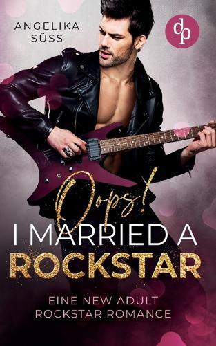Oops! I married a Rockstar Eine New Adult Rockstar Romance