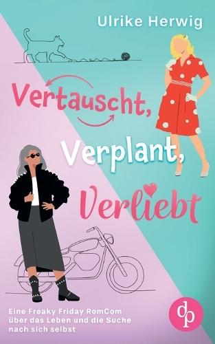 Vertauscht, verplant, verliebt Eine Freaky Friday RomCom über das Leben und die Suche nach sich selbst: Wenn du plötzlich im falschen Körper aufwachst ...