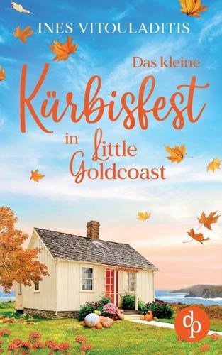 Das kleine Kürbisfest in Little Goldcoast Ein Kleinstadt Liebesroman zum Wohlfühlen: Nach welcher Zukunft sehnt sich dein Herz?