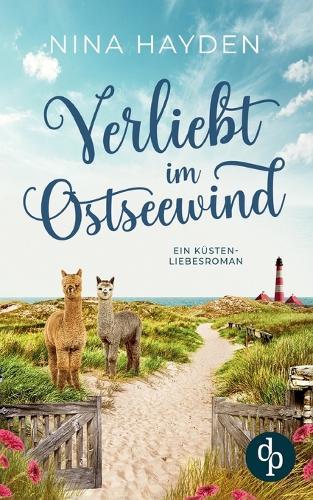 Verliebt im Ostseewind Ein Küsten-Liebesroman: Sie jongliert Kinder, Alpakas und Chaos - und dann klopfen auch noch zwei Männer an ihr Herz ...