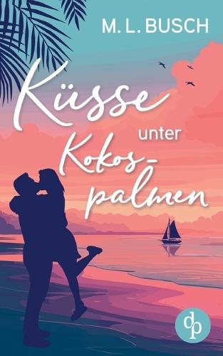 Küsse unter Kokospalmen Wholesome Feel Good Liebesroman mit Happy End: Wird aus dem heißen Sommerflirt die große Liebe?