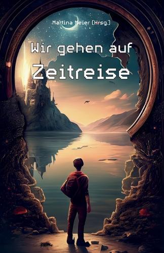 Wir gehen auf Zeitreise: Ein Buch geht um die Welt - Band 4