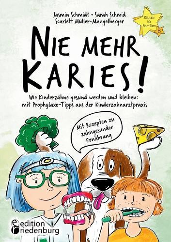 Nie mehr Karies! Wie Kinderzähne gesund werden und bleiben: mit Prophylaxe-Tipps aus der Kinderzahnarztpraxis und ausführlichem Rezepte-Teil zu zahngesunder Ernährung: Buchreihe ""Rituale für Familien"" Band 8 - Rituale-Buch.de