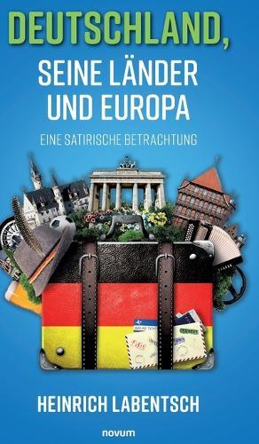 Deutschland, seine Länder und Europa: Eine satirische Betrachtung
