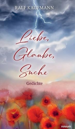 Liebe, Glaube, Suche: Gedichte