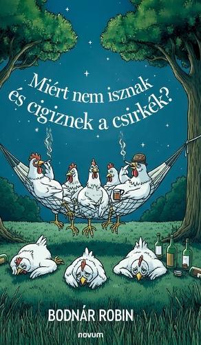 Miért nem isznak és cigiznek a csirkék?