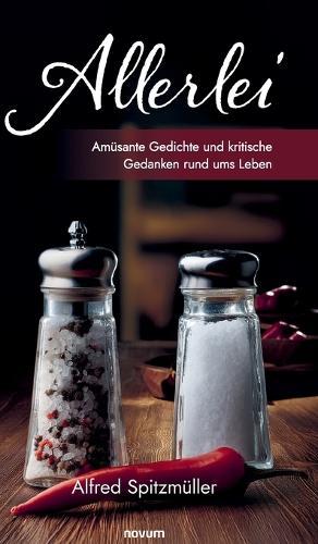 Allerlei: Amüsante Gedichte und kritische Gedanken rund ums Leben