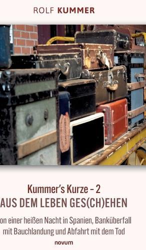 Kummer's Kurze - 2: Aus dem Leben ges(ch)ehen - Von einer heißen Nacht in Spanien, Banküberfall mit Bauchlandung und Abfahrt mit dem Tod