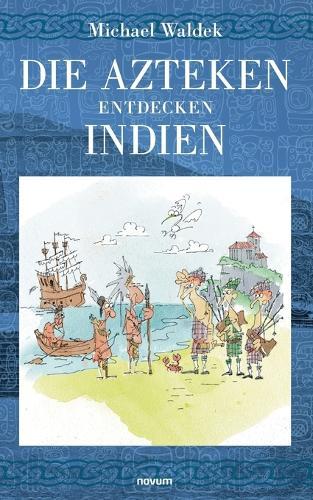 Die Azteken entdecken Indien