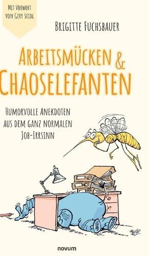 Arbeitsmücken & Chaoselefanten: Humorvolle Anekdoten aus dem ganz normalen Job-Irrsinn
