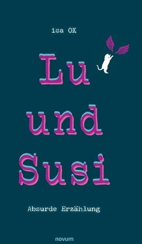 Lu und Susi: Absurde Erzählung