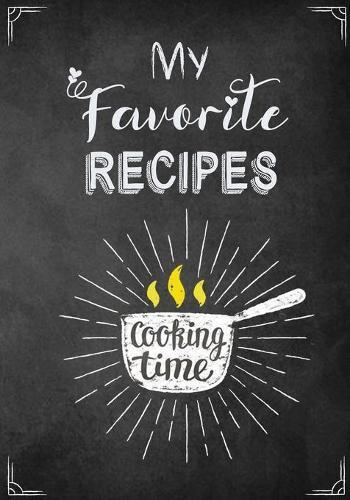 My Favorite Recipes: A Family Blank Recipe Cookbook To Write In