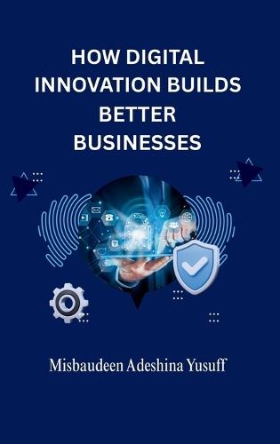 How Digital Innovation Builds Better Businesses