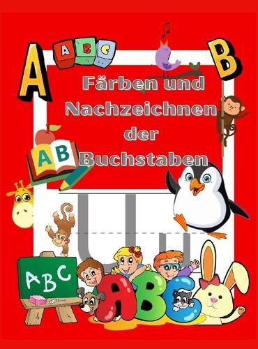 Ausmalen und Nachzeichnen der Buchstaben: Aktivitatsbuch zum Ausmalen und Lernen - Kindergarten und Kinder im Alter von 3-5 Jahren