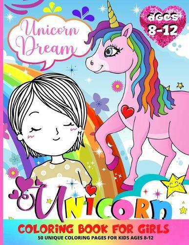Unicorn Coloring Book For Girls 8-12: Creative Coloring Pages For Big Kids 50 Unique Designs And Positive Sayings To Color For Happy Girls