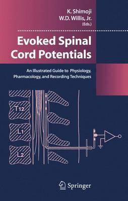 Evoked Spinal Cord Potentials: An illustrated Guide to Physiology, Pharmocology, and Recording Techniques