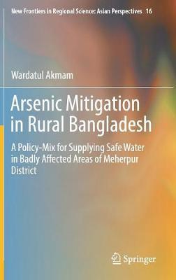 Arsenic Mitigation in Rural Bangladesh: A Policy-Mix for Supplying Safe Water in Badly Affected Areas of Meherpur District