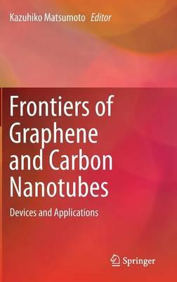 Frontiers of Graphene and Carbon Nanotubes: Devices and Applications
