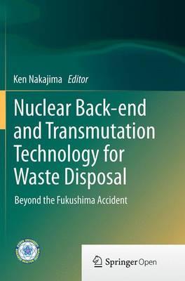 Nuclear Back-end and Transmutation Technology for Waste Disposal: Beyond the Fukushima Accident