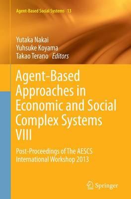 Agent-Based Approaches in Economic and Social Complex Systems VIII: Post-Proceedings of The AESCS International Workshop 2013