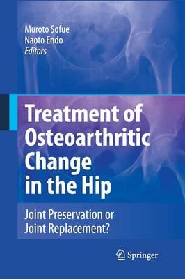 Treatment of Osteoarthritic Change in the Hip: Joint Preservation or Joint Replacement?