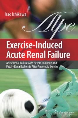 Exercise-Induced Acute Renal Failure: Acute Renal Failure with Severe Loin Pain and Patchy Renal Ischemia after Anaerobic Exercise