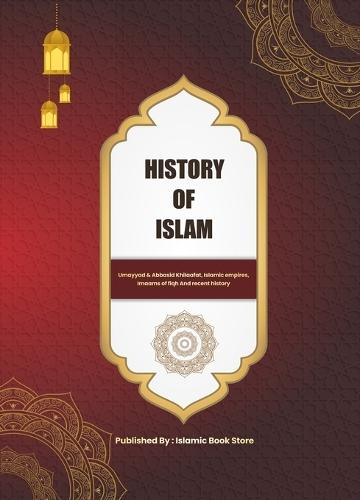 History of Islam: Umayyad & Abbasid Khilaafat, Islamic empires, Imaams of fiqh And recent history
