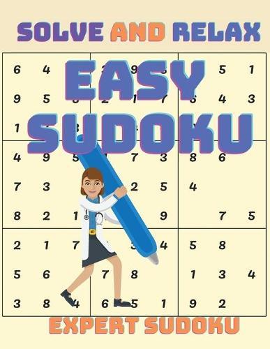 Solve Sudoku and Relax: Easy Sudoku Puzzle Book for Relaxion and Stress Relief