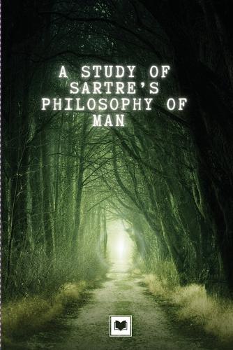 A Study of Sartre's Philosophy of Man