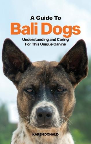 A Guide to Bali Dogs: Understanding and Caring For This Unique Canine