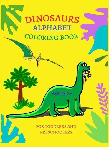 Dinosaur Alphabet Coloring Book for Toddlers and Preschoolers Ages 2 +