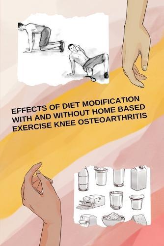 Effects Of Diet Modification With And Without Home Based Exercise Knee Osteoarthritis