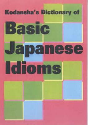 Kodansha's Dictionary of Basic Japanese Idioms