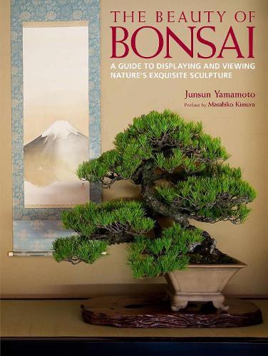 Beauty of Bonsai, The: A Guide to Displaying and Viewing