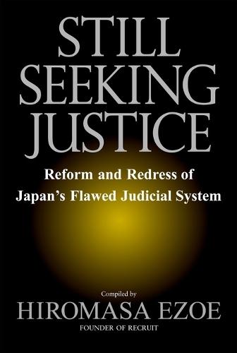Still Seeking Justice: Reform and Redress of Japan's Flawed Judicial System